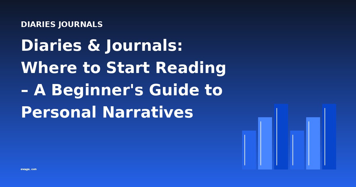 Diaries & Journals: Where to Start Reading – A Beginner's Guide to Personal Narratives