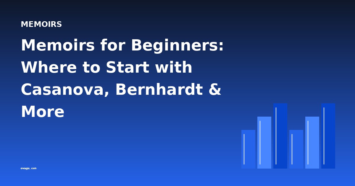 Memoirs for Beginners: Where to Start with Casanova, Bernhardt & More